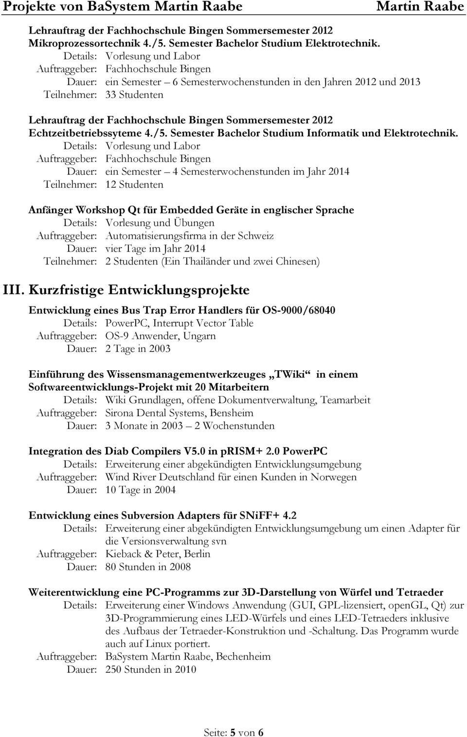 Sommersemester 2012 Echtzeitbetriebssyteme 4./5. Semester Bachelor Studium Informatik und Elektrotechnik.