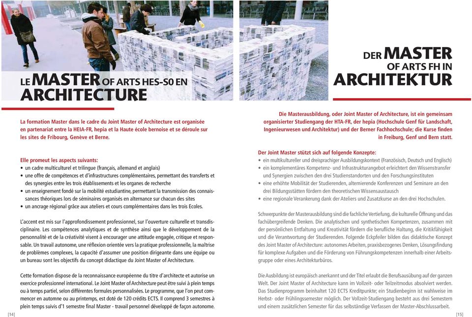 DER MASTER OF ARTS FH IN ARCHITEKTUR Die Masterausbildung, oder Joint Master of Architecture, ist ein gemeinsam organisierter Studiengang der HTA-FR, der hepia (Hochschule Genf für Landschaft,