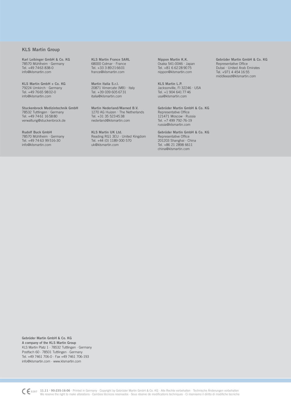 +97 4 454 6 55 middleeast@klsmartin.com KLS Martin GmbH + Co. KG 79224 Umkirch. Germany Tel. +49 7665 98 02-0 info@klsmartin.com Martin Italia S.r.l. 2087 Vimercate (MB). Italy Tel.