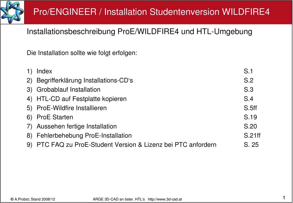 3 4) HTL-CD auf Festplatte kopieren S.4 5) ProE-Wildfire Installieren S.5ff 6) ProE Starten S.