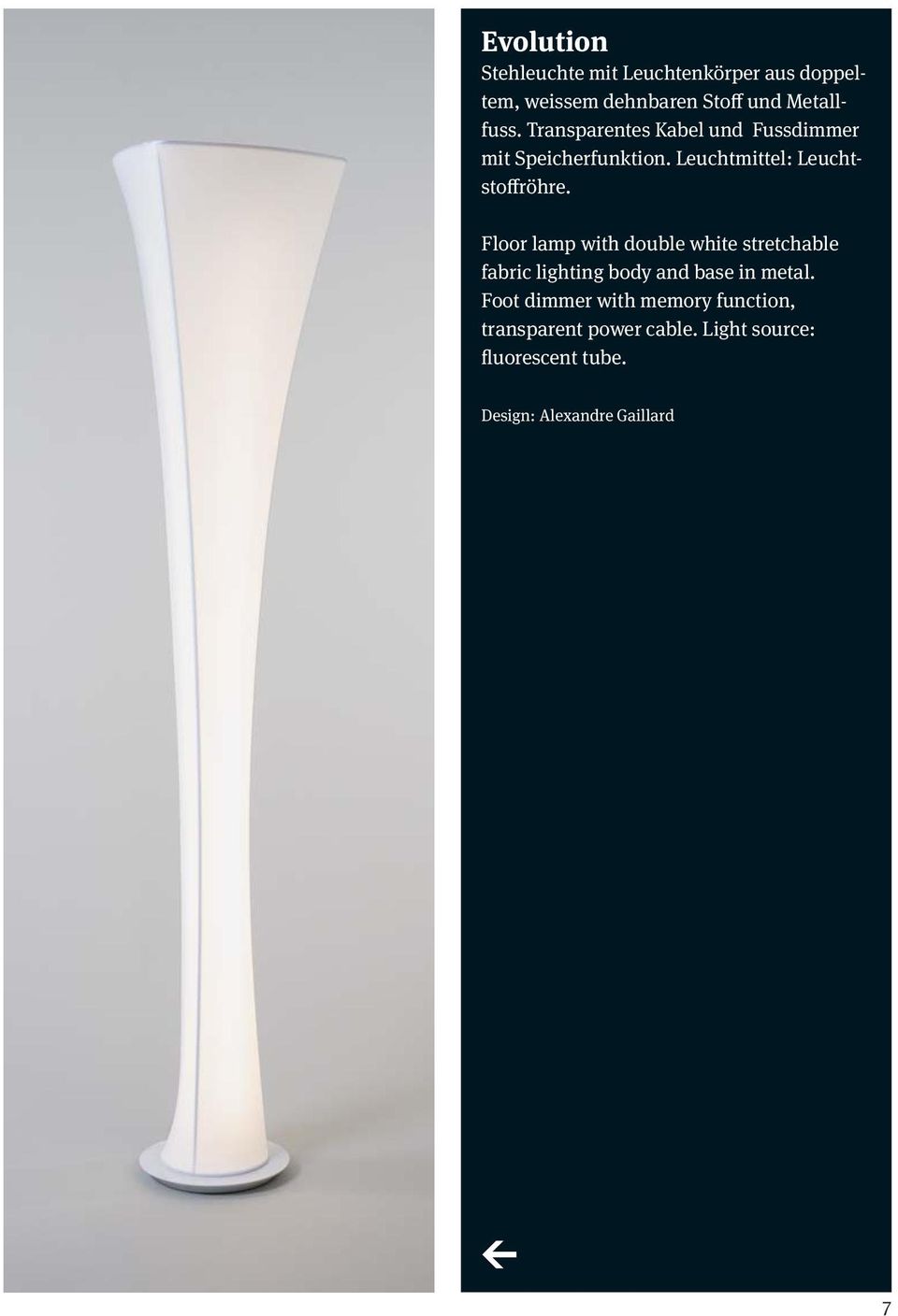 Floor lamp with double white stretchable fabric lighting body and base in metal.