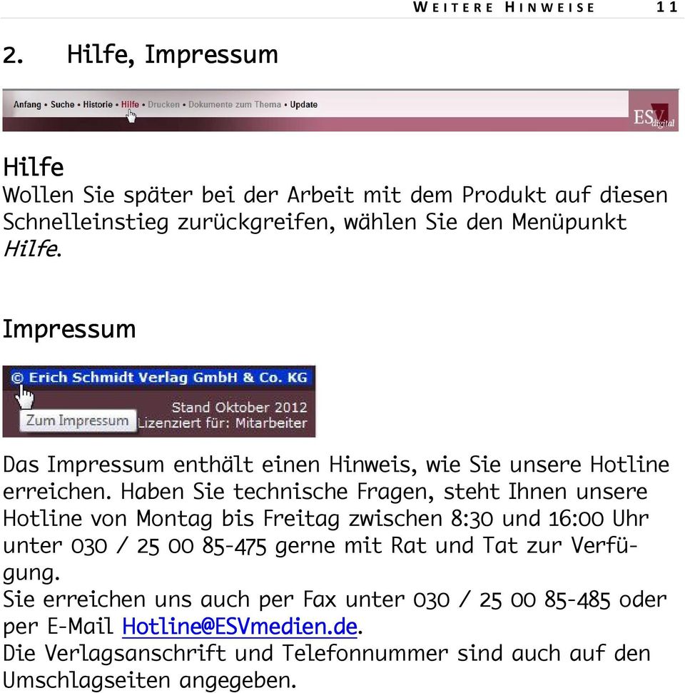 Impressum Das Impressum enthält einen Hinweis, wie Sie unsere Hotline erreichen.