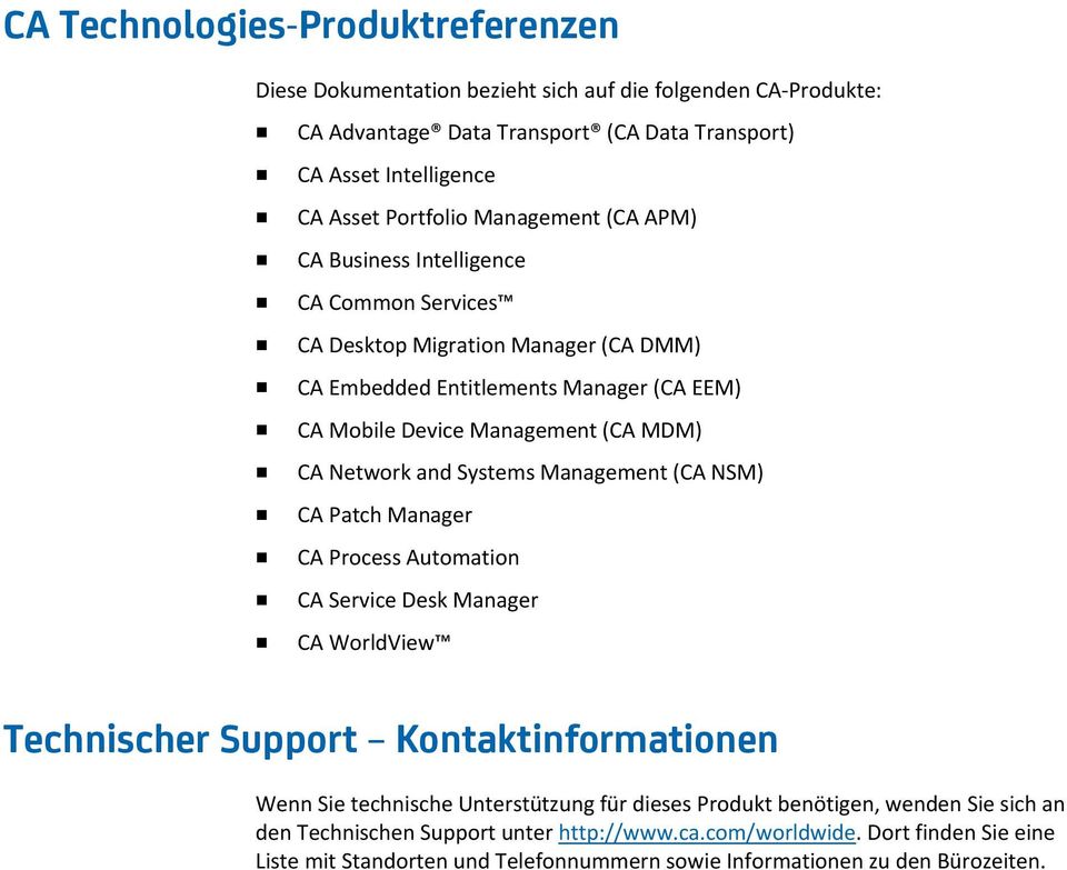 and Systems Management (CA NSM) CA Patch Manager CA Process Automation CA Service Desk Manager CA WorldView Technischer Support Kontaktinformationen Wenn Sie technische Unterstützung für