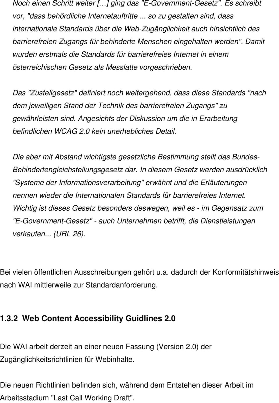 Damit wurden erstmals die Standards für barrierefreies Internet in einem österreichischen Gesetz als Messlatte vorgeschrieben.