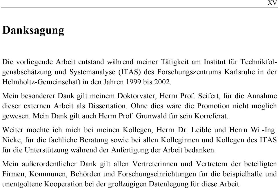 Ohne dies wäre die Promotion nicht möglich gewesen. Mein Dank gilt auch Herrn Prof. Grunwald für sein Korreferat. Weiter möchte ich mich bei meinen Kollegen, Herrn Dr. Leible und Herrn Wi.-Ing.