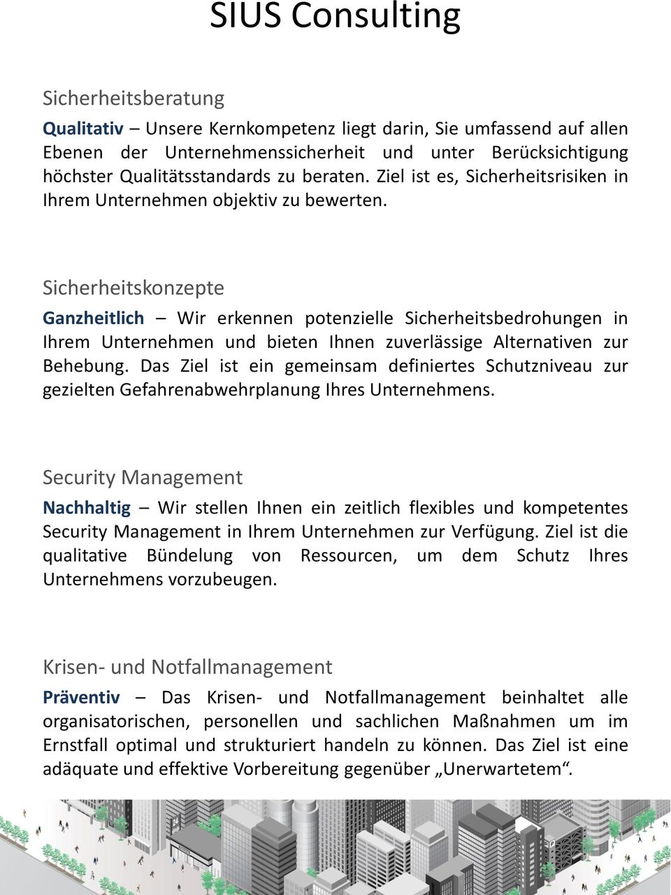 Sicherheitskonzepte Ganzheitlich Wir erkennen potenzielle Sicherheitsbedrohungen in Ihrem Unternehmen und bieten Ihnen zuverlässige Alternativen zur Behebung.