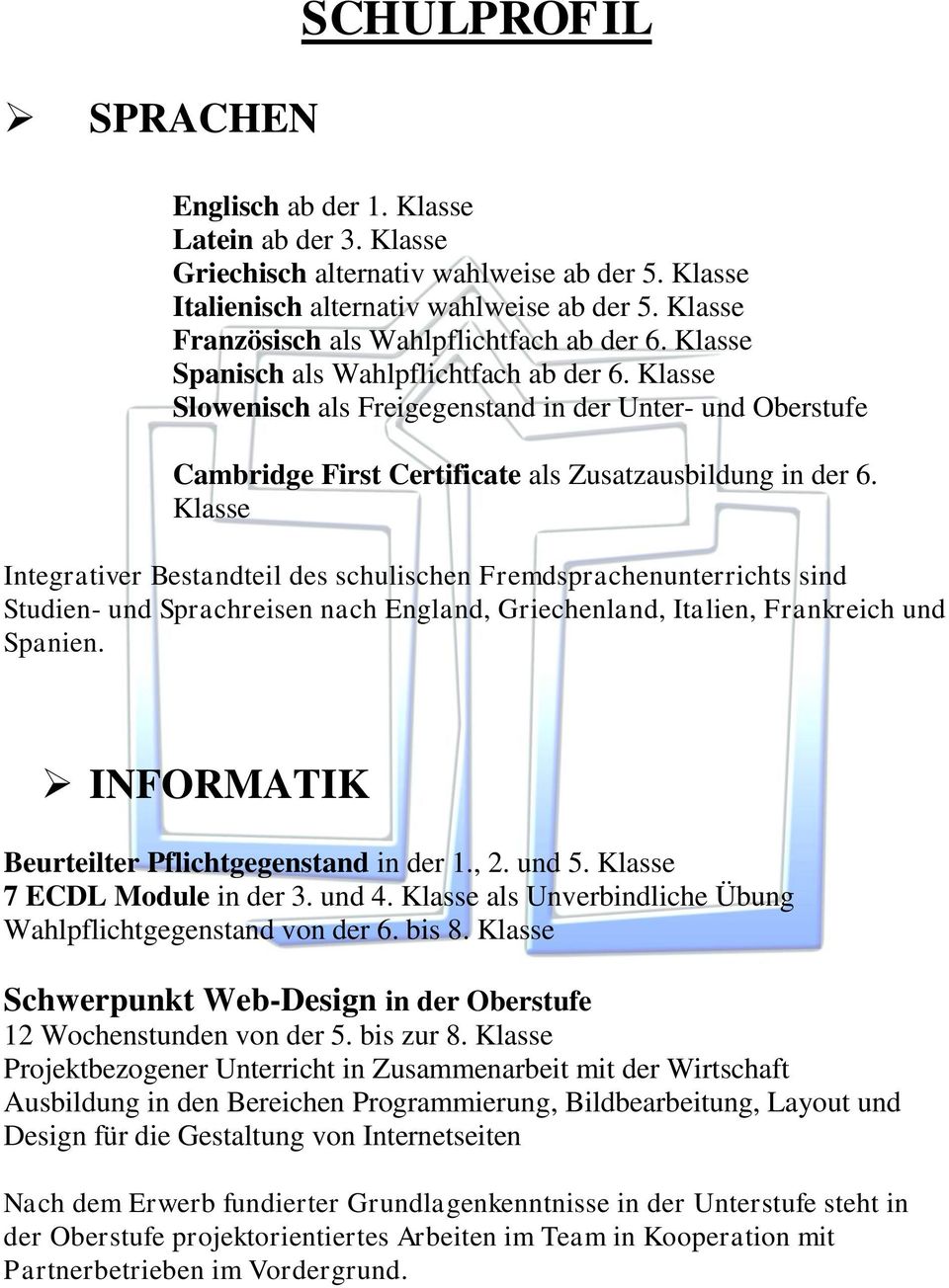 Klasse Slowenisch als Freigegenstand in der Unter- und Oberstufe Cambridge First Certificate als Zusatzausbildung in der 6.