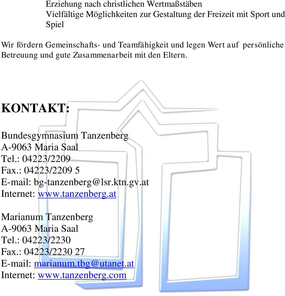 KONTAKT: Bundesgymnasium Tanzenberg A-9063 Maria Saal Tel.: 04223/2209 Fax.: 04223/2209 5 E-mail: bg-tanzenberg@lsr.ktn.gv.