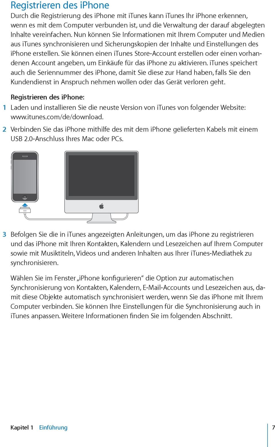 Sie können einen itunes Store-Account erstellen oder einen vorhandenen Account angeben, um Einkäufe für das iphone zu aktivieren.