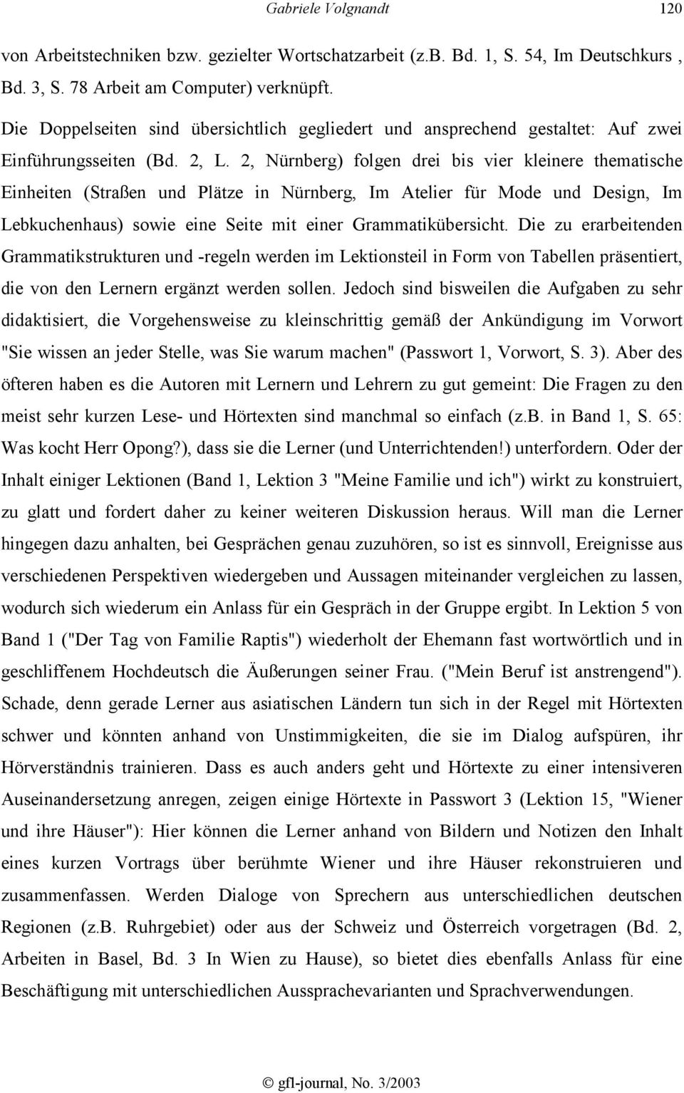 2, Nürnberg) folgen drei bis vier kleinere thematische Einheiten (Straßen und Plätze in Nürnberg, Im Atelier für Mode und Design, Im Lebkuchenhaus) sowie eine Seite mit einer Grammatikübersicht.