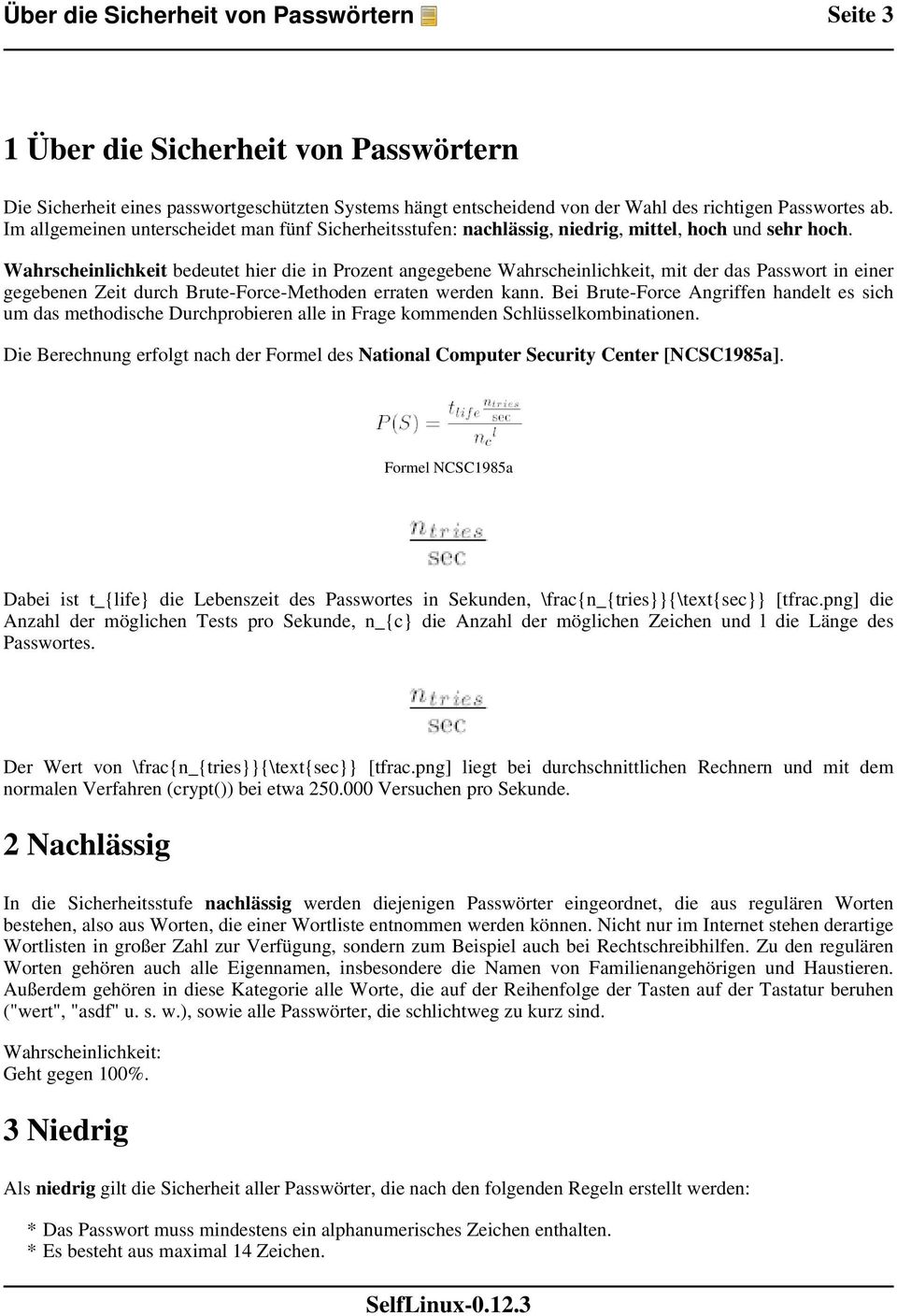 Wahrscheinlichkeit bedeutet hier die in Prozent angegebene Wahrscheinlichkeit, mit der das Passwort in einer gegebenen Zeit durch Brute-Force-Methoden erraten werden kann.