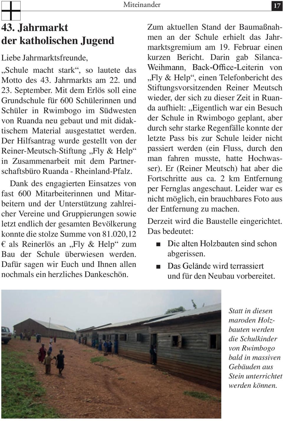 Der Hilfsantrag wurde gestellt von der Reiner-Meutsch-Stiftung Fly & Help in Zusammenarbeit mit dem Partnerschaftsbüro Ruanda - Rheinland-Pfalz.