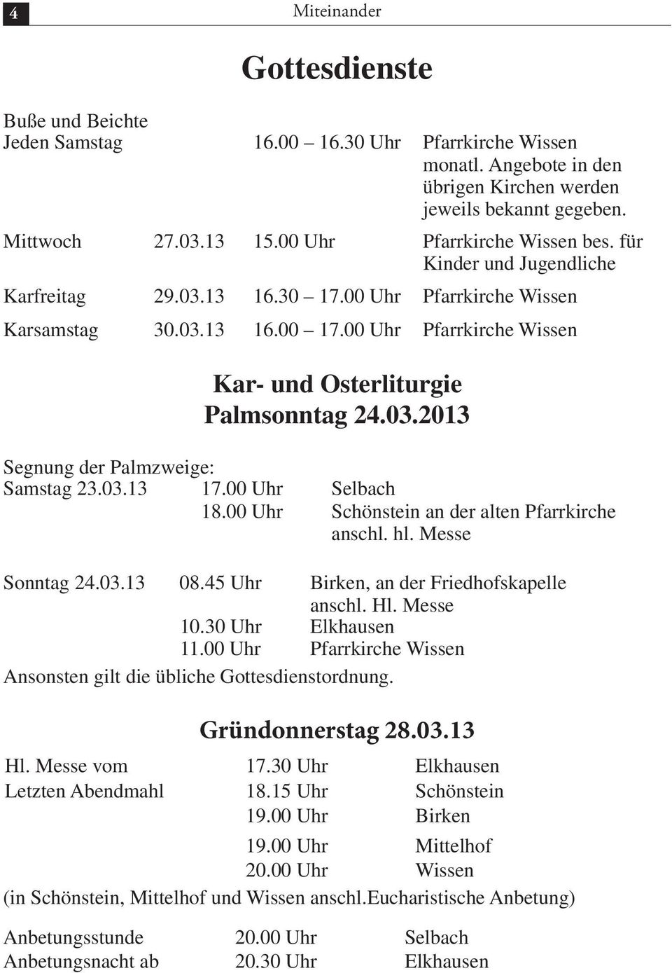 00 Uhr Pfarrkirche Wissen Kar- und Osterliturgie Palmsonntag 24.03.2013 Segnung der Palmzweige: Samstag 23.03.13 17.00 Uhr Selbach 18.00 Uhr Schönstein an der alten Pfarrkirche anschl. hl.