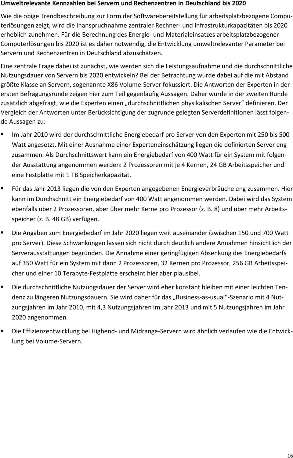 Für die Berechnung des Energie- und Materialeinsatzes arbeitsplatzbezogener Computerlösungen bis 2020 ist es daher notwendig, die Entwicklung umweltrelevanter Parameter bei Servern und Rechenzentren