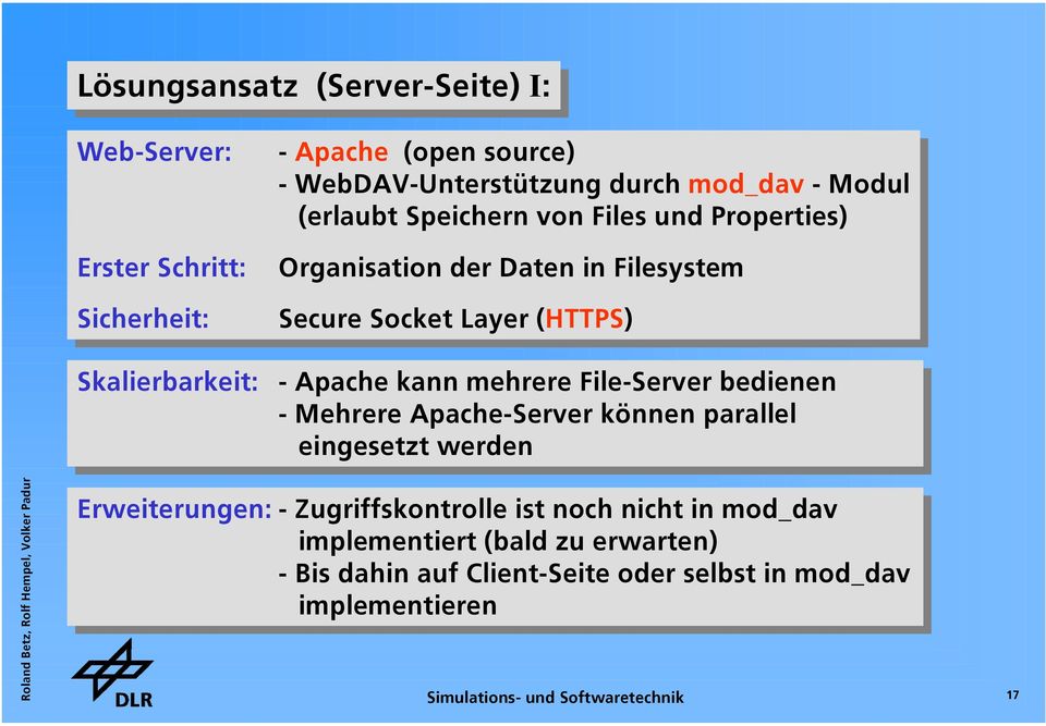 Skalierbarkeit: -- Apache kann mehrere File-Server bedienen -- Mehrere Apache-Server können parallel eingesetzt werden Erweiterungen: --