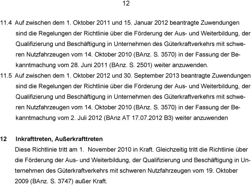 schweren Nutzfahrzeugen vom 14. Oktober 2010 (BAnz. S. 3570) in der Fassung der Bekanntmachung vom 28. Juni 2011 (BAnz. S. 2501) weiter anzuwenden. 11.5 Auf zwischen dem 1. Oktober 2012 und 30.
