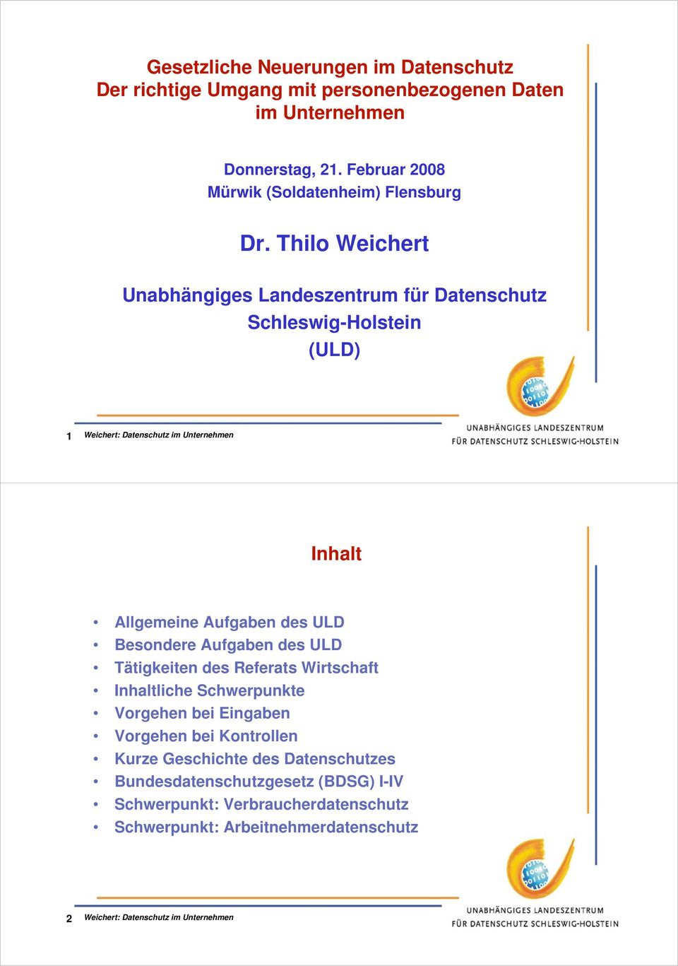 Thilo Weichert Unabhängiges Landeszentrum für Datenschutz Schleswig-Holstein (ULD) Inhalt Allgemeine Aufgaben des ULD Besondere Aufgaben des