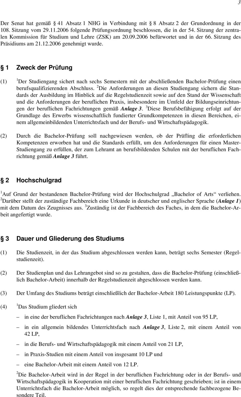 1 Zweck der Prüfung 1 Der Studiengang sichert nach sechs Semestern mit der abschließenden Bachelor-Prüfung einen berufsqualifizierenden Abschluss.