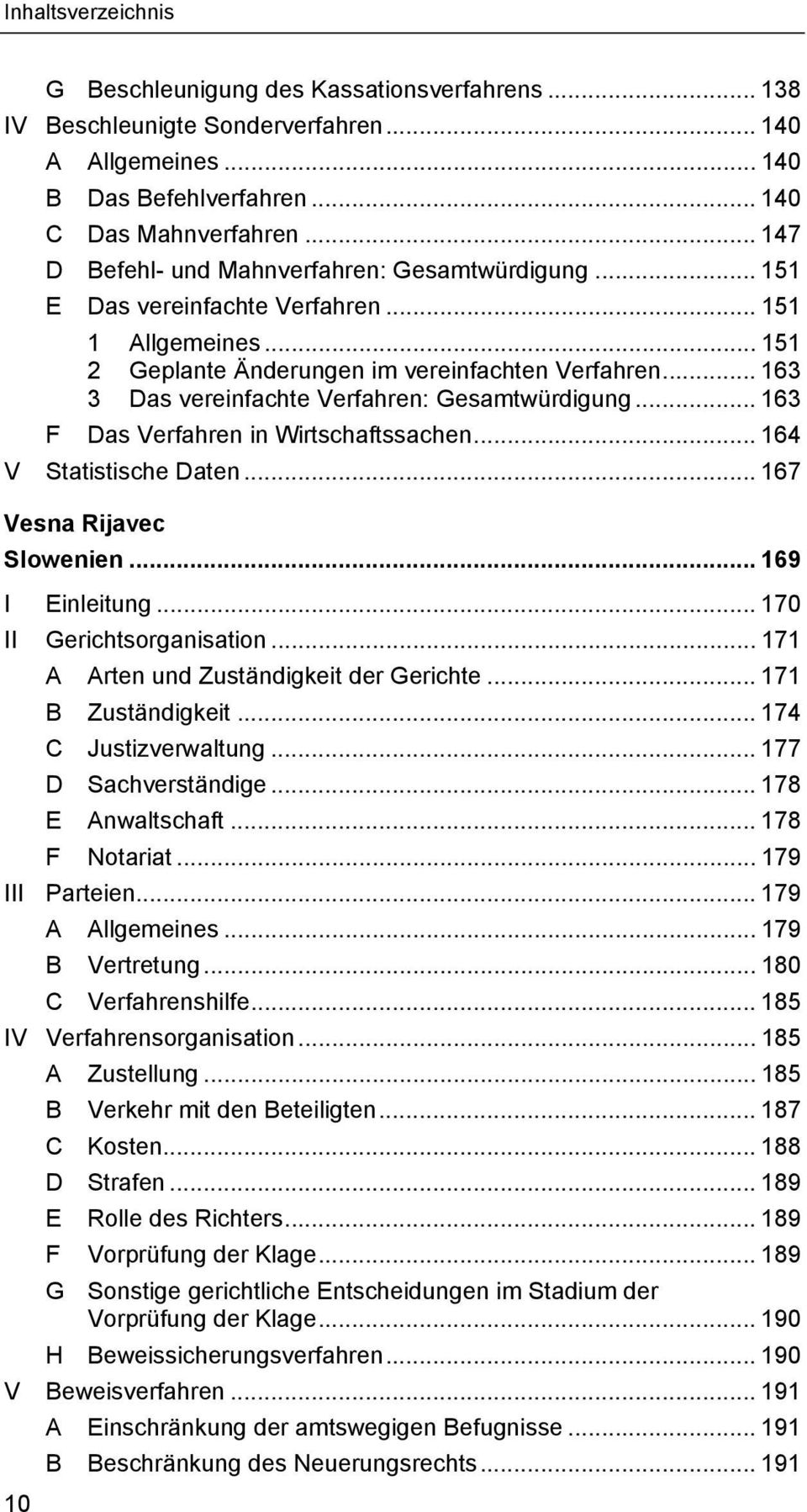 .. 163 3 Das vereinfachte Verfahren: Gesamtwürdigung... 163 F Das Verfahren in Wirtschaftssachen... 164 V Statistische Daten... 167 Vesna Rijavec Slowenien... 169 I Einleitung.
