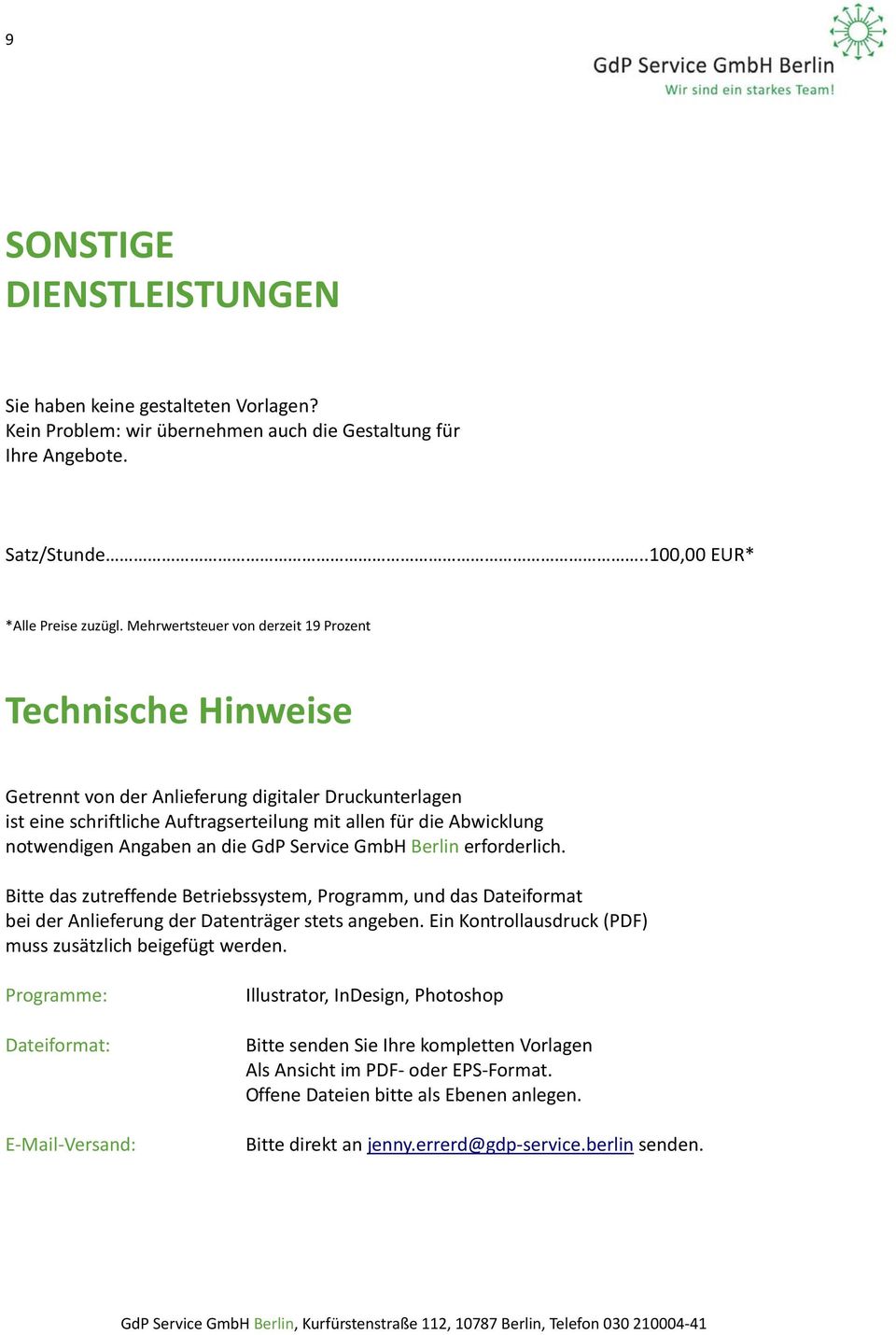 GmbH Berlin erforderlich. Bitte das zutreffende Betriebssystem, Programm, und das Dateiformat bei der Anlieferung der Datenträger stets angeben.