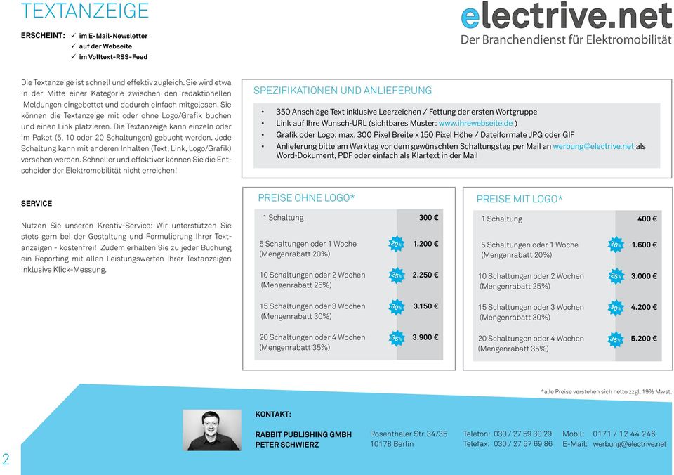 Sie können die Textanzeige mit oder ohne Logo/Grafik buchen und einen Link platzieren. Die Textanzeige kann einzeln oder im Paket (5, 10 oder 20 Schaltungen) gebucht werden.