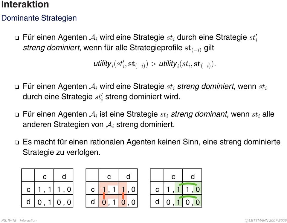 Für einen Agenten A i wir eine Strategie st i streng ominiert, wenn st i urh eine Strategie st i streng ominiert wir.