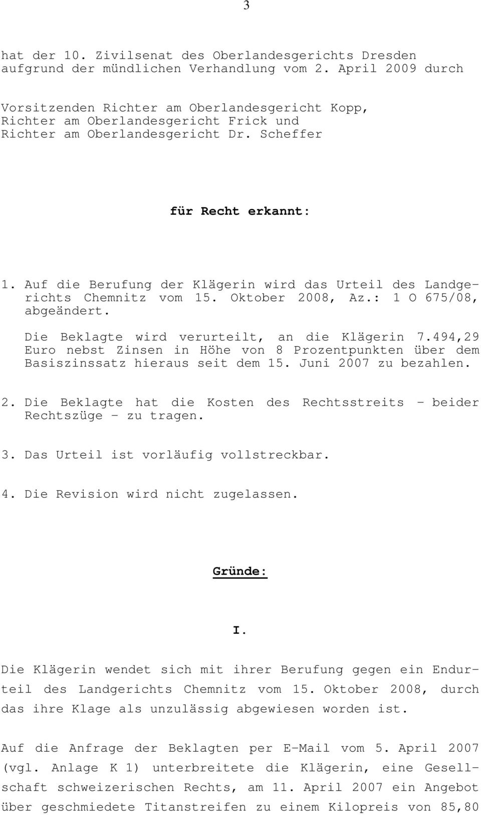 Auf die Berufung der Klägerin wird das Urteil des Landgerichts Chemnitz vom 15. Oktober 2008, Az.: 1 O 675/08, abgeändert. Die Beklagte wird verurteilt, an die Klägerin 7.