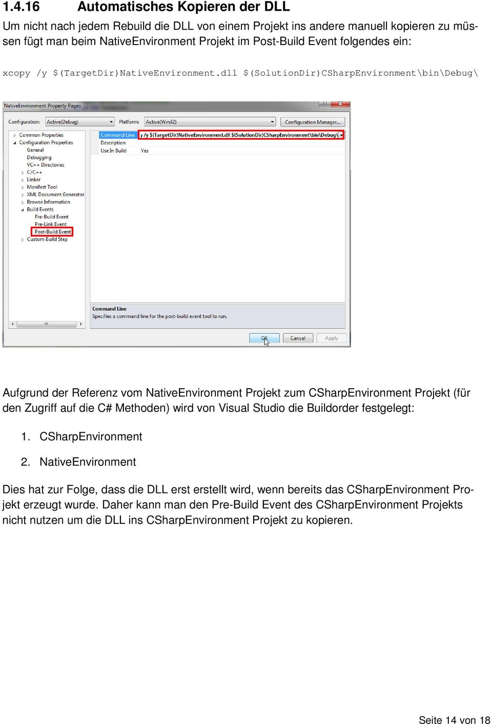 dll $(SolutionDir)CSharpEnvironment\bin\Debug\ Aufgrund der Referenz vom NativeEnvironment Projekt zum CSharpEnvironment Projekt (für den Zugriff auf die C# Methoden) wird von Visual Studio