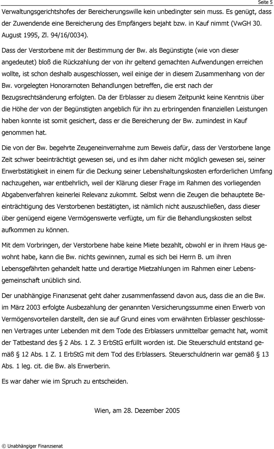 als Begünstigte (wie von dieser angedeutet) bloß die Rückzahlung der von ihr geltend gemachten Aufwendungen erreichen wollte, ist schon deshalb ausgeschlossen, weil einige der in diesem Zusammenhang