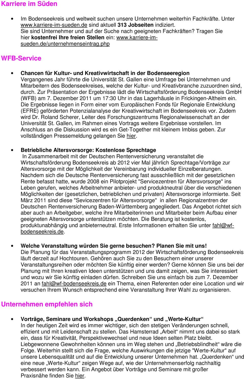 php WFB-Service Chancen für Kultur- und Kreativwirtschaft in der Bodenseeregion Vergangenes Jahr führte die Universität St.