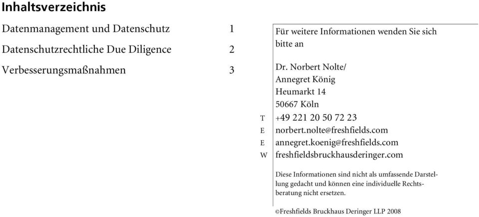 Norbert Nolte/ Annegret König Heumarkt 14 50667 Köln +49 221 20 50 72 23 norbert.nolte@freshfields.com annegret.