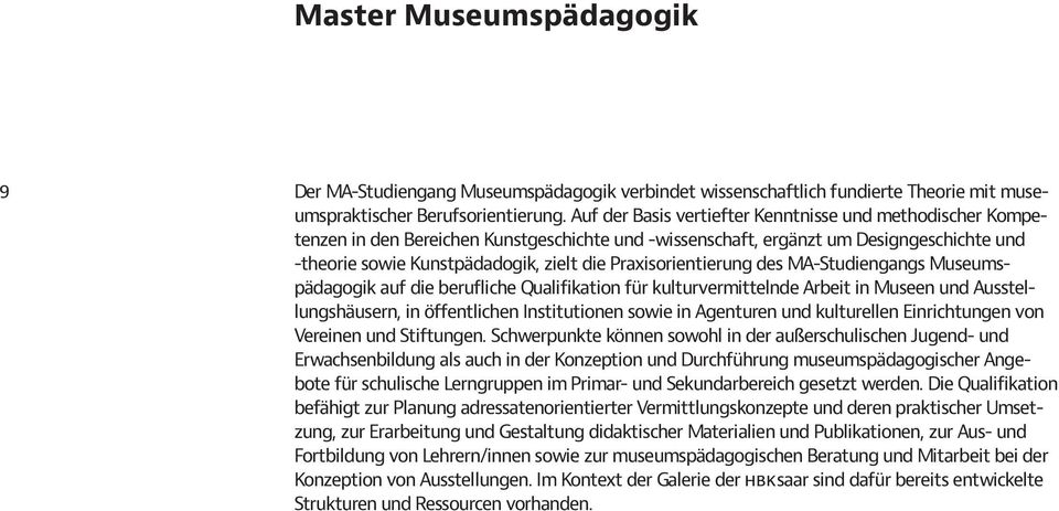 Praxisorientierung des MA-Studiengangs Museumspädagogik auf die berufliche Qualifikation für kulturvermittelnde Arbeit in Museen und Ausstellungshäusern, in öffentlichen Institutionen sowie in