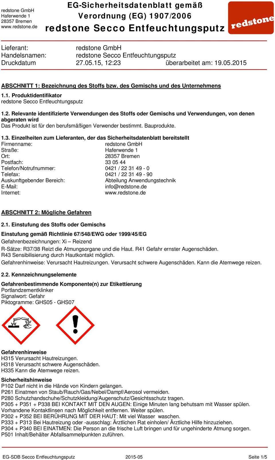 Einzelheiten zum Lieferanten, der das Sicherheitsdatenblatt bereitstellt Firmenname: Straße: Ort: Postfach: 33 05 44 Telefon/Notrufnummer: 0421 / 22 31 49-0 Telefax: 0421 / 22 31 49-90