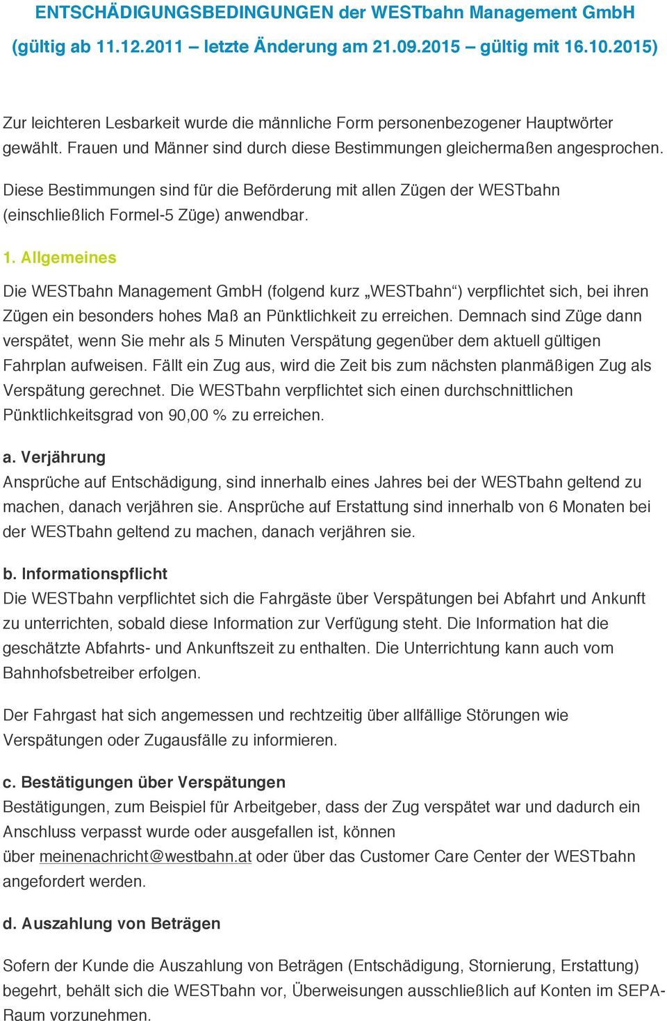 Diese Bestimmungen sind für die Beförderung mit allen Zügen der WESTbahn (einschließlich Formel-5 Züge) anwendbar. 1.