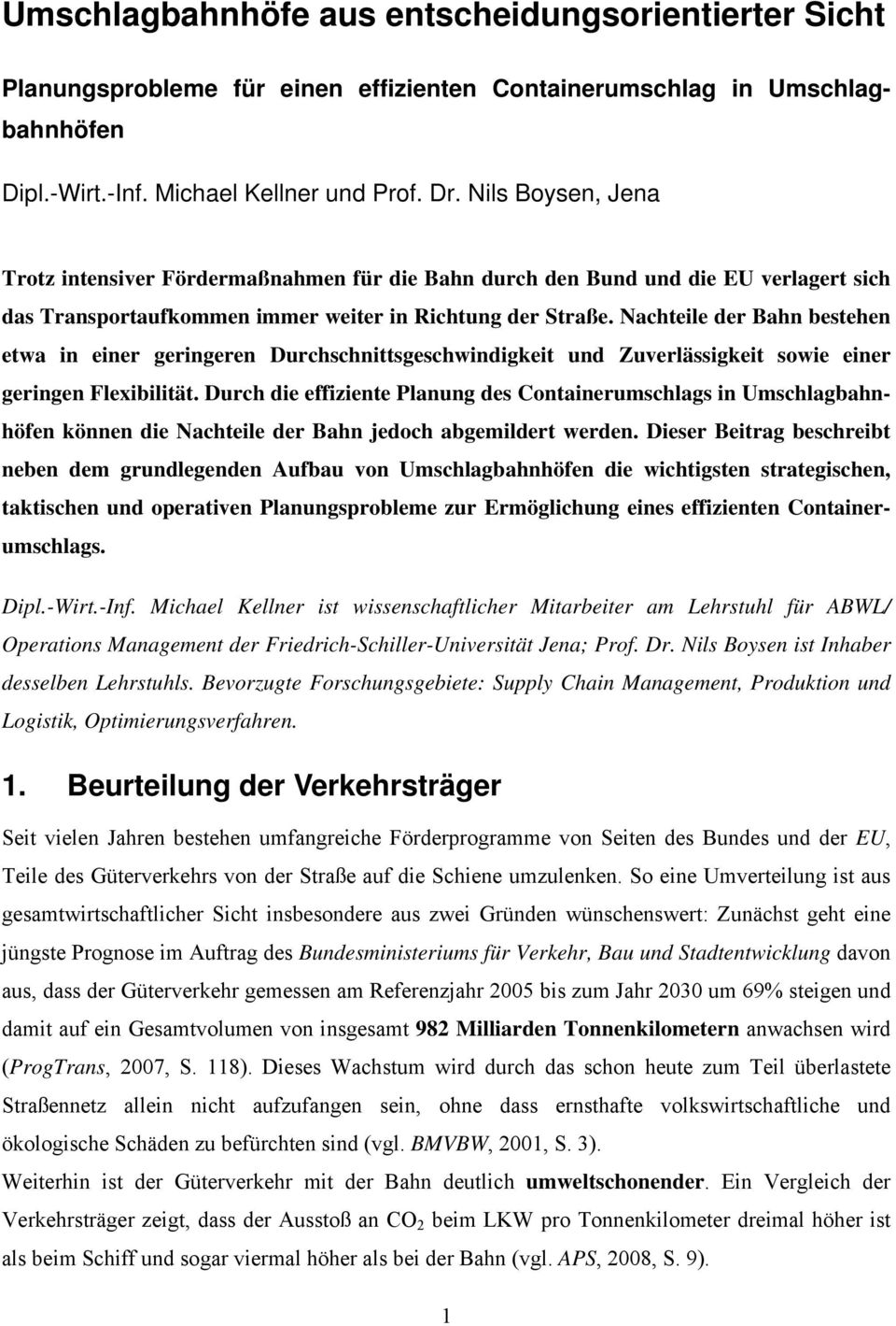 Nachteile der Bahn bestehen etwa in einer geringeren Durchschnittsgeschwindigkeit und Zuverlässigkeit sowie einer geringen Flexibilität.