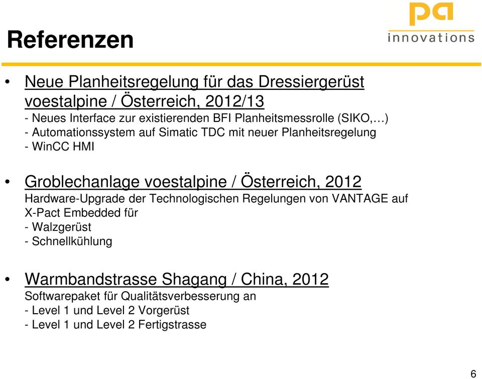 Österreich, 2012 Hardware-Upgrade der Technologischen Regelungen von VANTAGE auf X-Pact Embedded für - Walzgerüst - Schnellkühlung