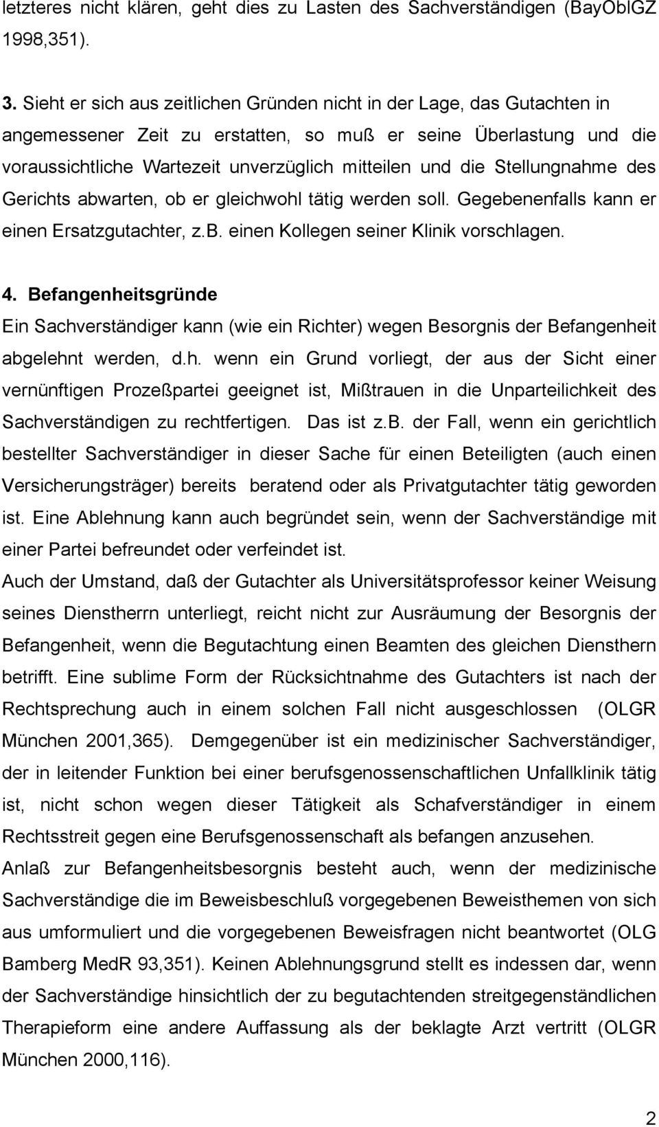 Stellungnahme des Gerichts abwarten, ob er gleichwohl tätig werden soll. Gegebenenfalls kann er einen Ersatzgutachter, z.b. einen Kollegen seiner Klinik vorschlagen. 4.