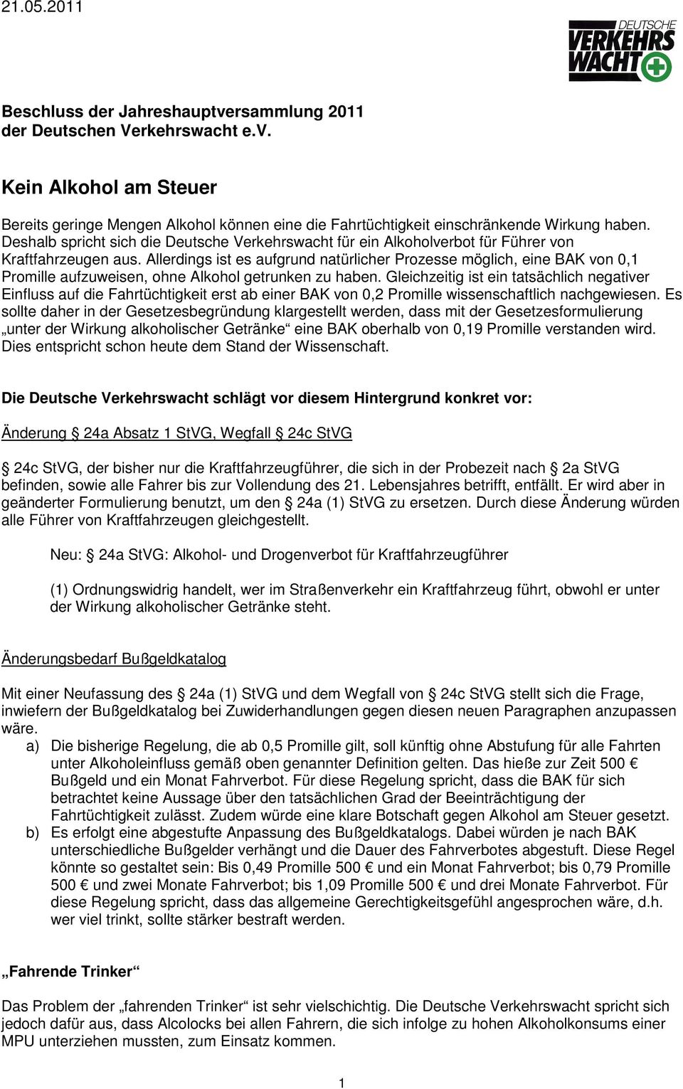 Allerdings ist es aufgrund natürlicher Prozesse möglich, eine BAK von 0,1 Promille aufzuweisen, ohne Alkohol getrunken zu haben.