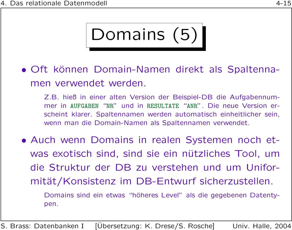 Spaltennamen werden automatisch einheitlicher sein, wenn man die Domain-Namen als Spaltennamen verwendet.