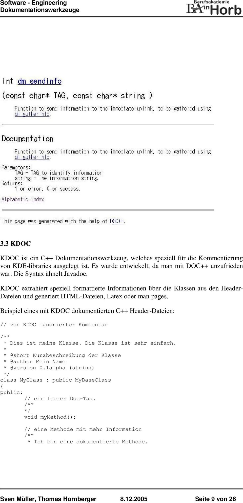 Beispiel eines mit KDOC dokumentierten C++ Header-Dateien: // von KDOC ignorierter Kommentar /** * Dies ist meine Klasse. Die Klasse ist sehr einfach.