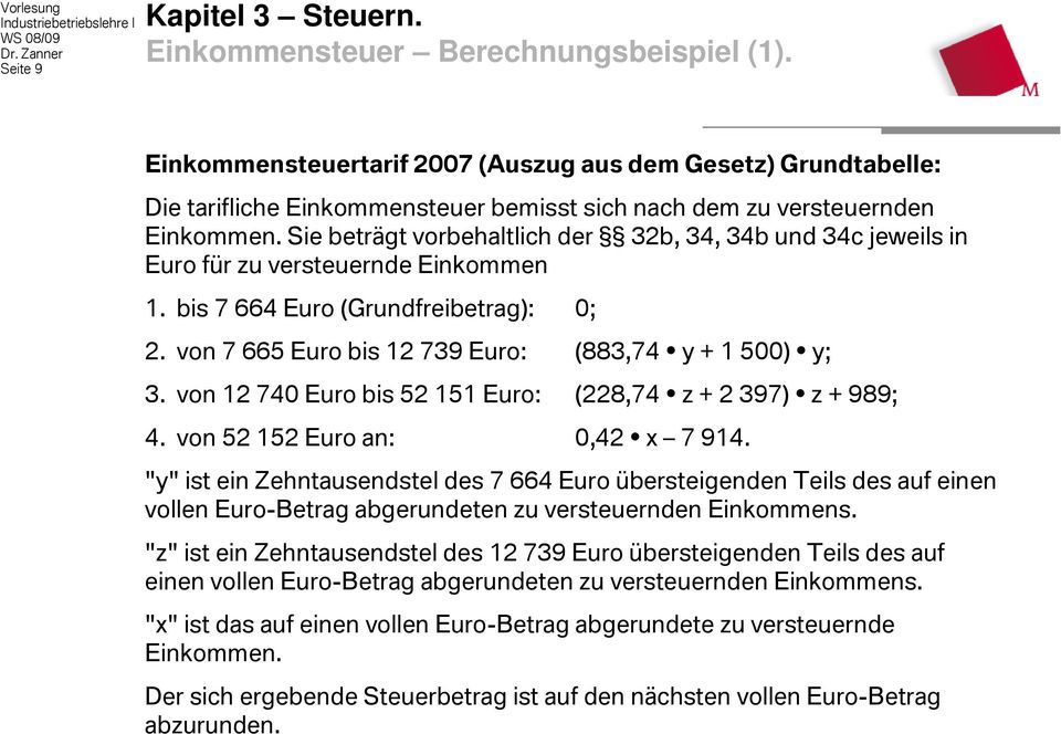 von 12 740 Euro bis 52 151 Euro: (228,74 z + 2 397) z + 989; 4. von 52 152 Euro an: 0,42 x 7 914.