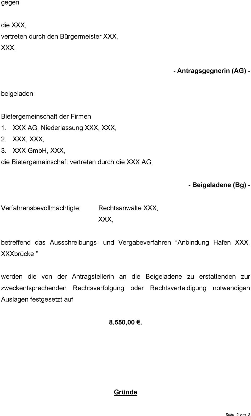 XXX GmbH, XXX, die Bietergemeinschaft vertreten durch die XXX AG, - Beigeladene (Bg) - Verfahrensbevollmächtigte: Rechtsanwälte XXX, XXX, betreffend