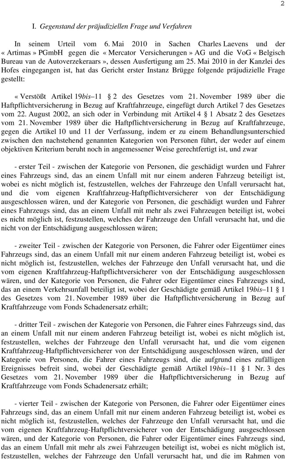 Mai 2010 in der Kanzlei des Hofes eingegangen ist, hat das Gericht erster Instanz Brügge folgende präjudizielle Frage gestellt: «Verstößt Artikel 19bis 11 2 des Gesetzes vom 21.