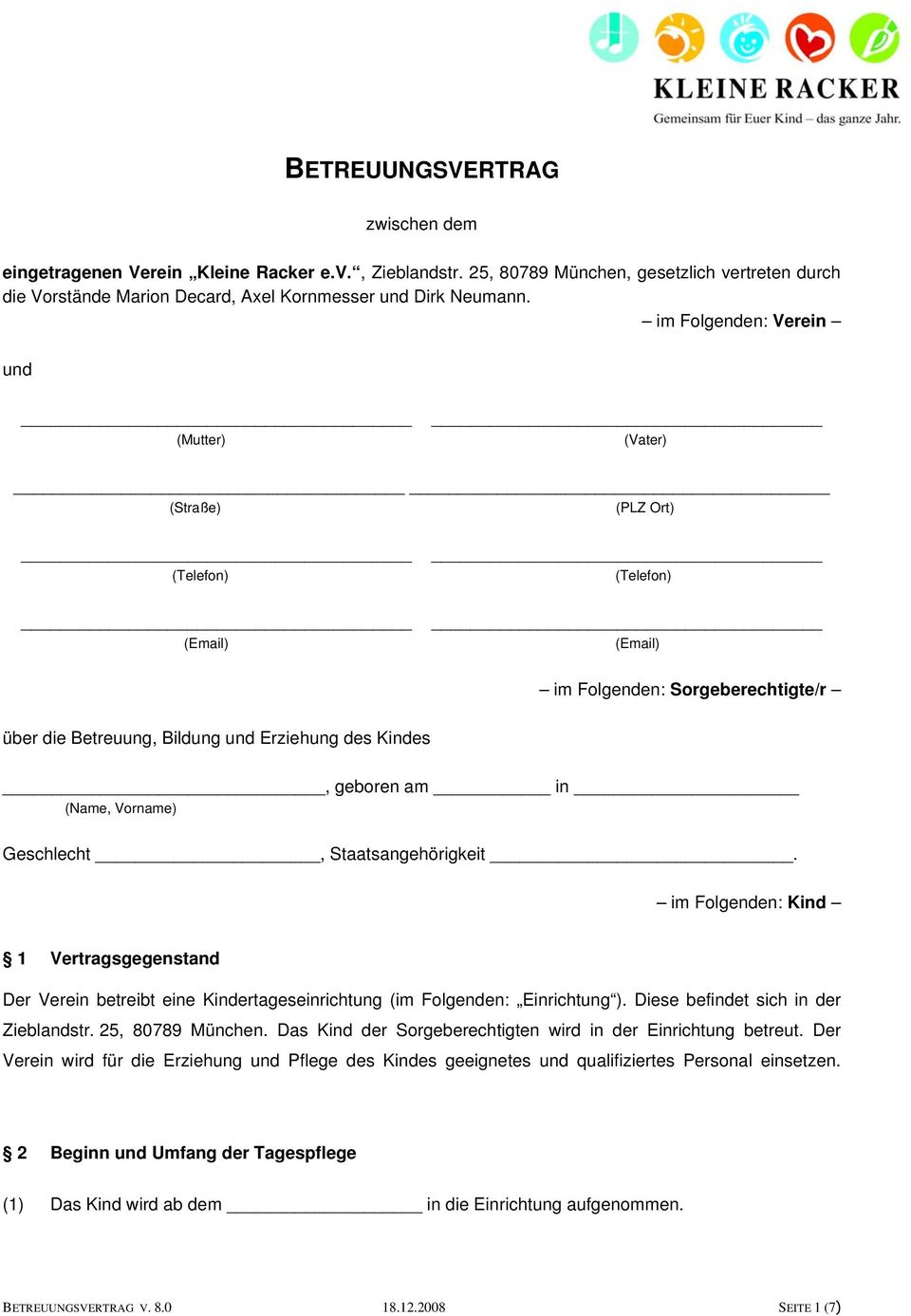 (Name, Vorname) Geschlecht, Staatsangehörigkeit. im Folgenden: Kind 1 Vertragsgegenstand Der Verein betreibt eine Kindertageseinrichtung (im Folgenden: Einrichtung ).