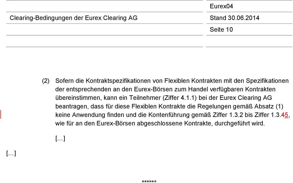1) bei der Eurex Clearing AG beantragen, dass für diese Flexiblen Kontrakte die Regelungen gemäß Absatz (1) keine