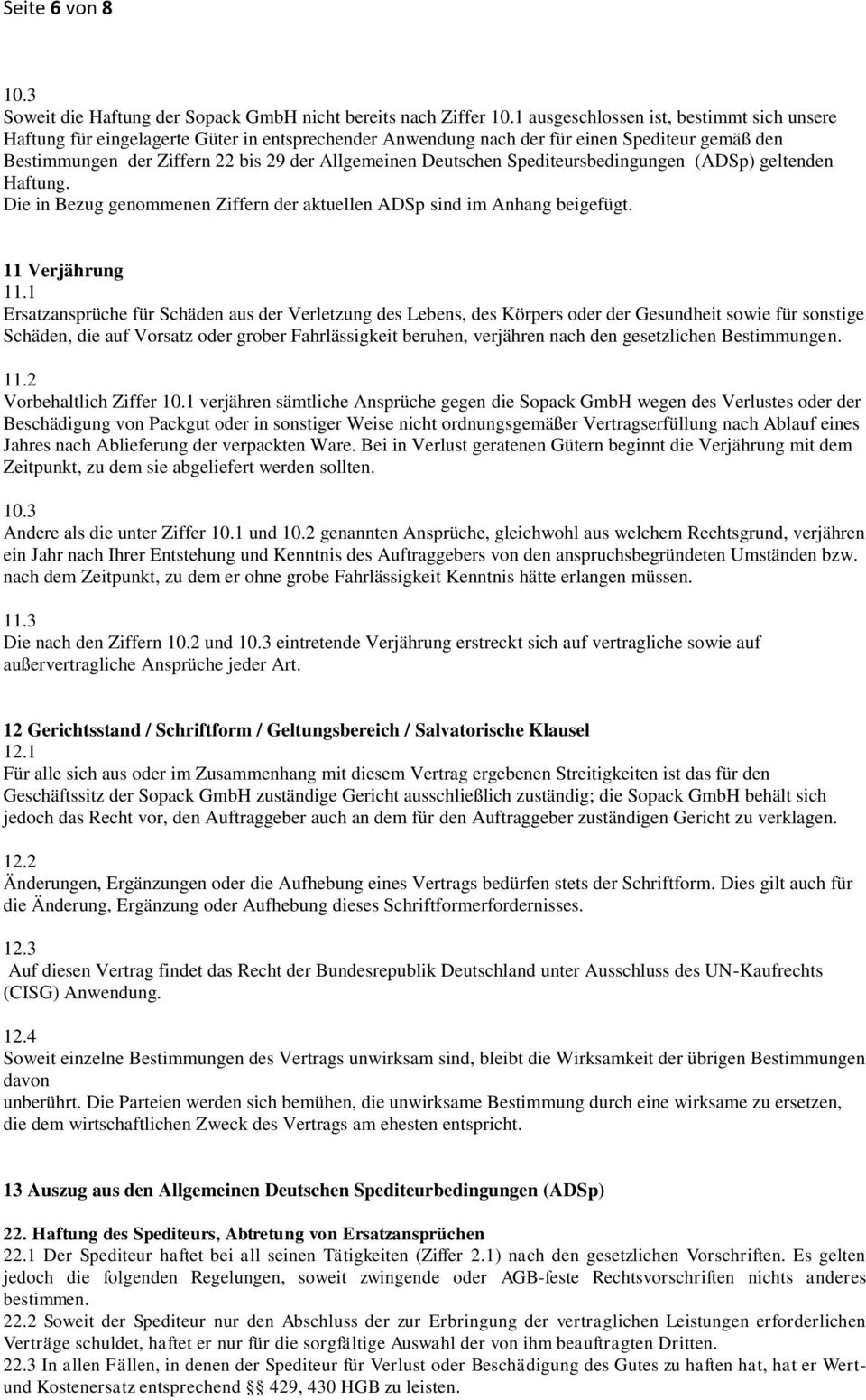 Deutschen Spediteursbedingungen (ADSp) geltenden Haftung. Die in Bezug genommenen Ziffern der aktuellen ADSp sind im Anhang beigefügt. 11 Verjährung 11.