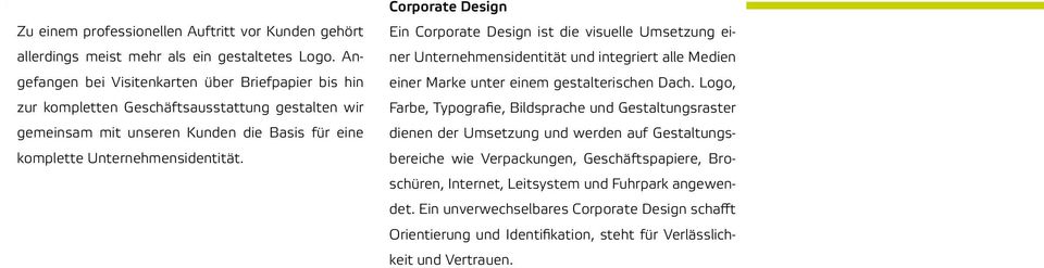 Corporate Design Ein Corporate Design ist die visuelle Umsetzung einer Unternehmensidentität und integriert alle Medien einer Marke unter einem gestalterischen Dach.
