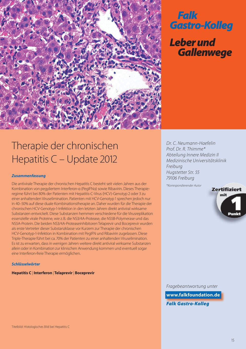 Dieses Therapieregime führt bei 80% der Patienten mit Hepatitis-C-Virus (HCV)-Genotyp 2 oder 3 zu einer anhaltenden Viruselimination.