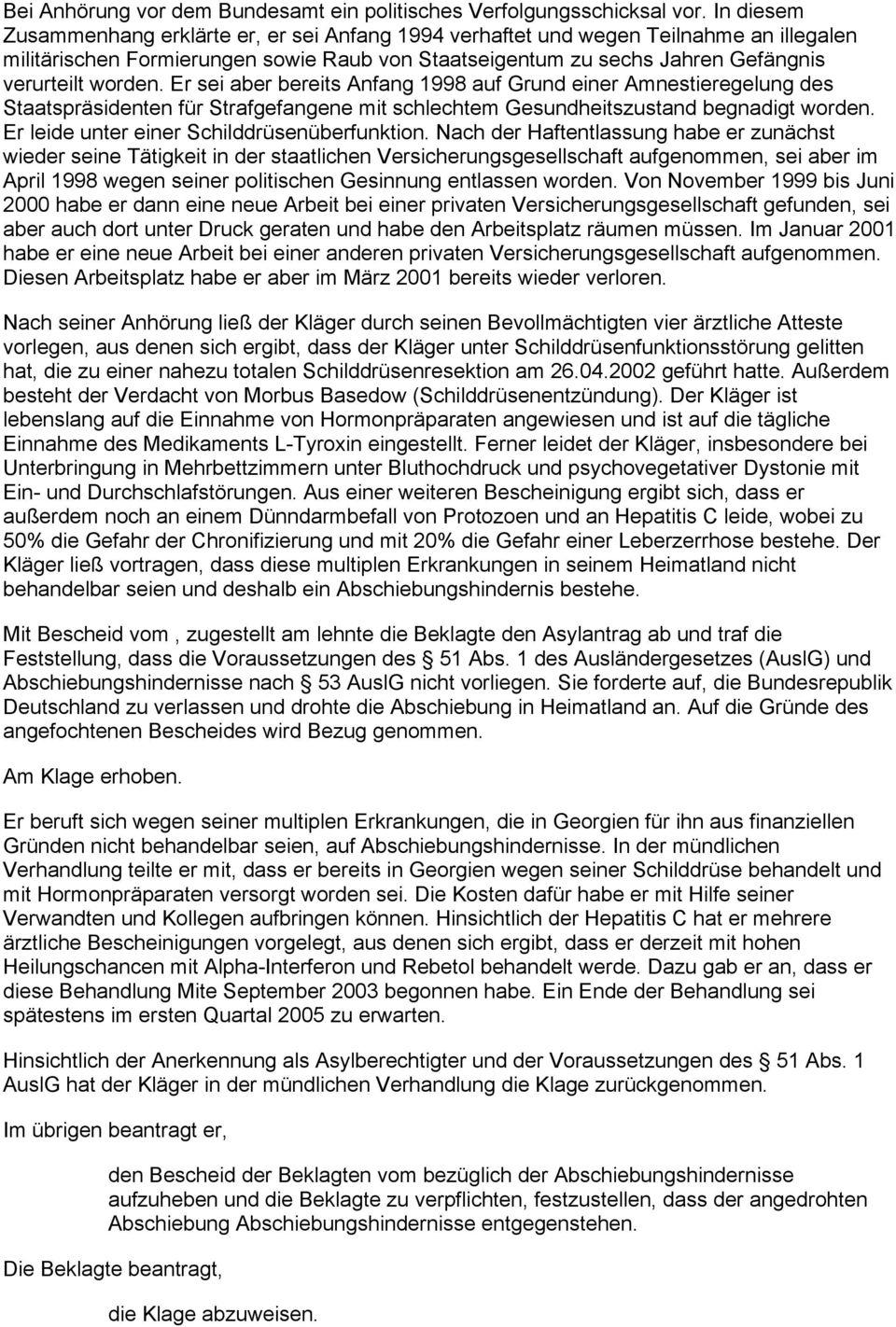 Er sei aber bereits Anfang 1998 auf Grund einer Amnestieregelung des Staatspräsidenten für Strafgefangene mit schlechtem Gesundheitszustand begnadigt worden.