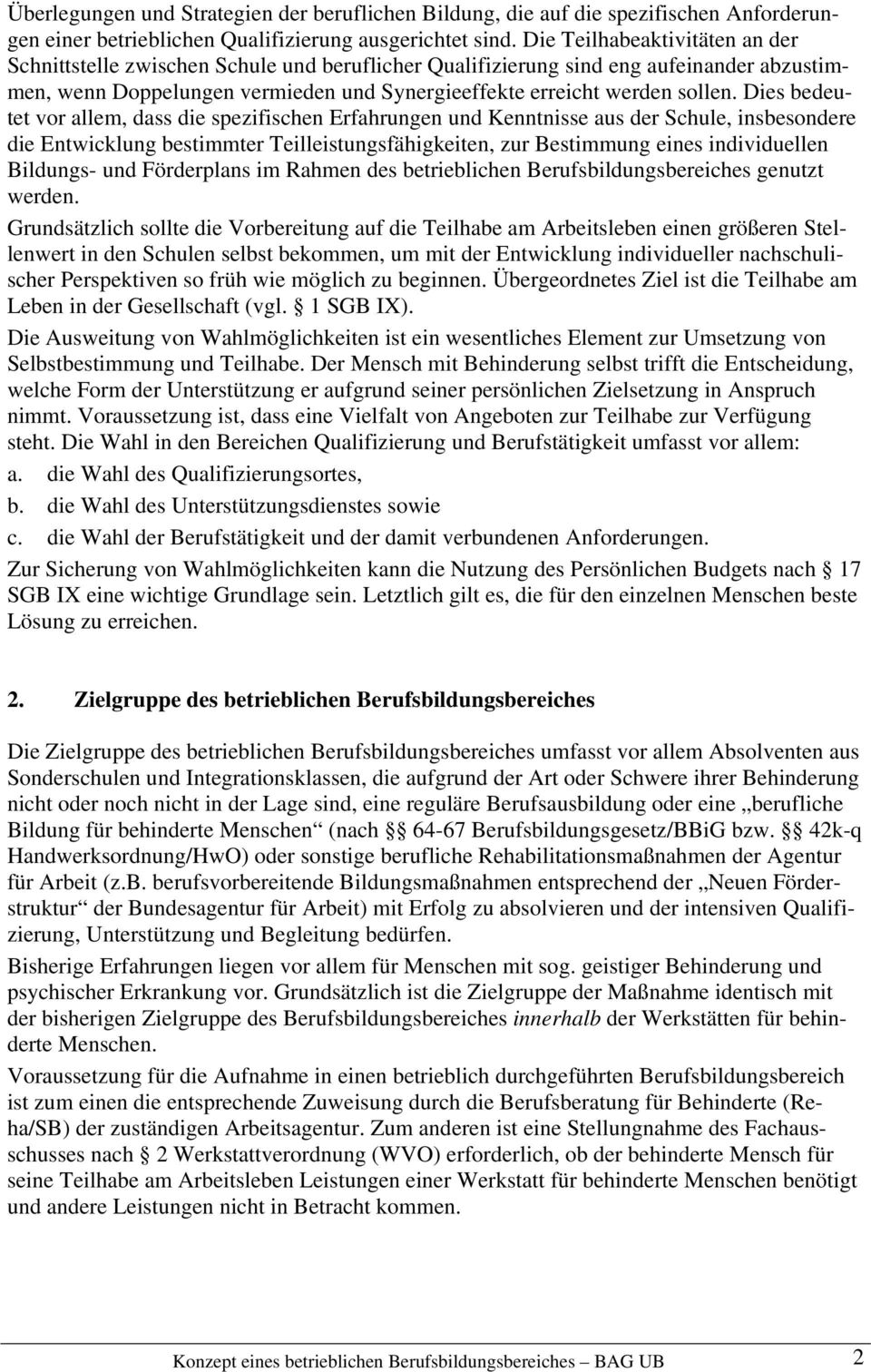 Dies bedeutet vor allem, dass die spezifischen Erfahrungen und Kenntnisse aus der Schule, insbesondere die Entwicklung bestimmter Teilleistungsfähigkeiten, zur Bestimmung eines individuellen